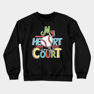 Baseball - My Heart Is On That Court Crewneck Sweatshirt